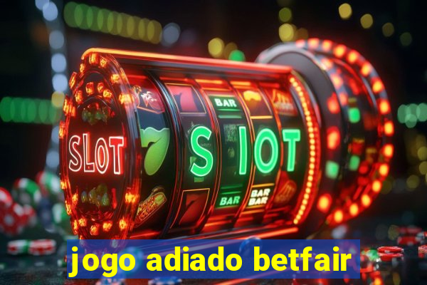 jogo adiado betfair