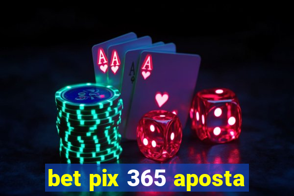 bet pix 365 aposta