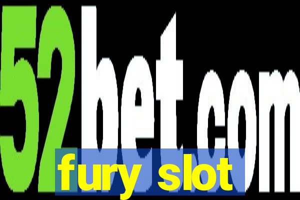 fury slot