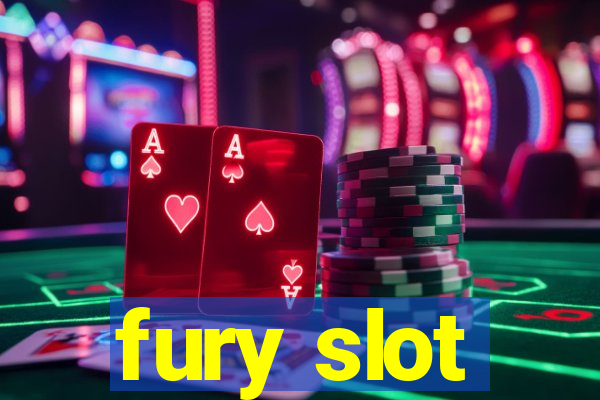 fury slot