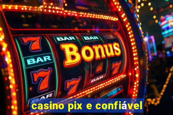 casino pix e confiável