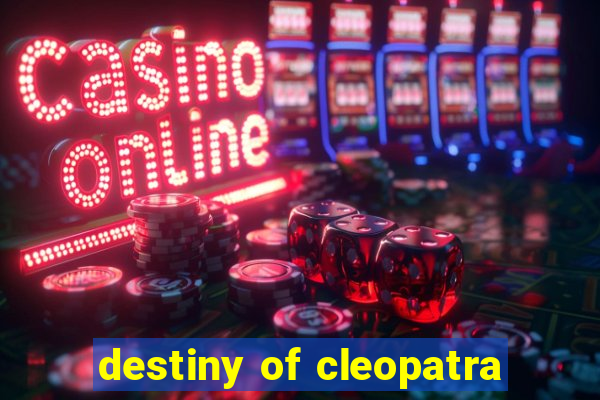 destiny of cleopatra