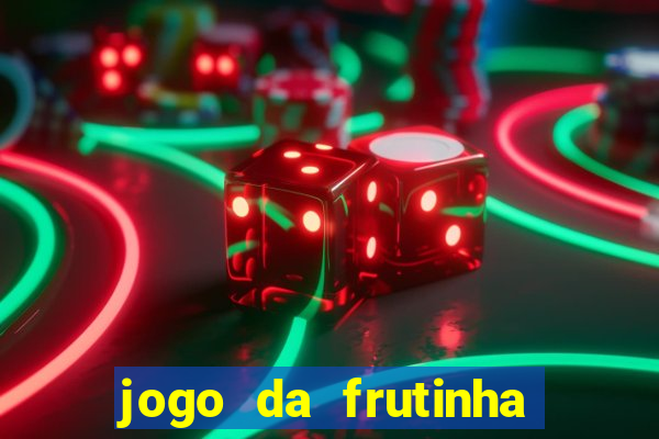 jogo da frutinha que ganha dinheiro