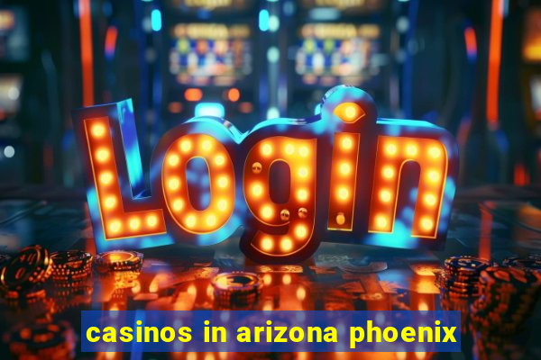 casinos in arizona phoenix