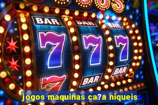 jogos maquinas ca?a niqueis