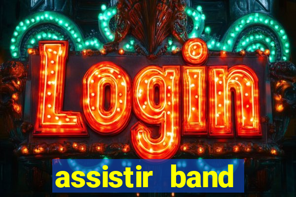 assistir band online ao vivo gratis