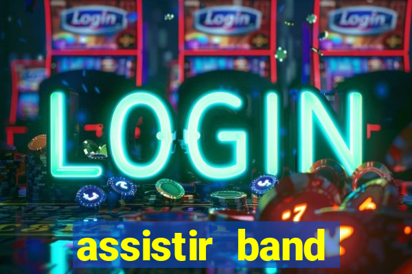 assistir band online ao vivo gratis