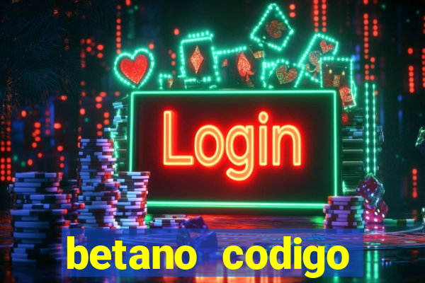 betano codigo promocional casino