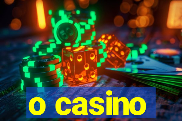 o casino