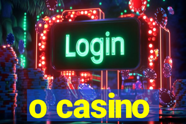 o casino