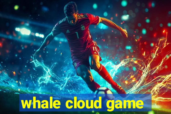 whale cloud game