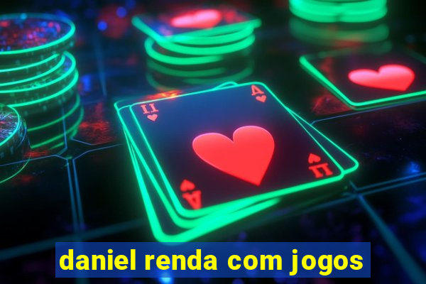 daniel renda com jogos