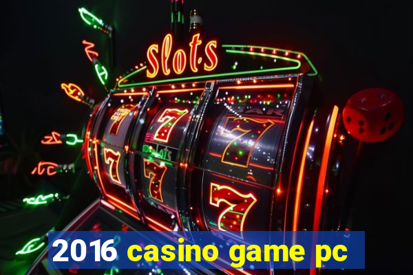 2016 casino game pc