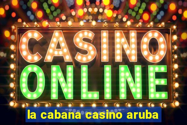 la cabana casino aruba