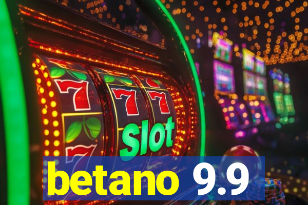 betano 9.9