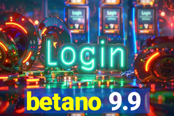 betano 9.9