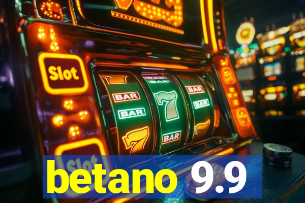 betano 9.9