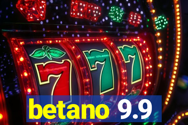 betano 9.9