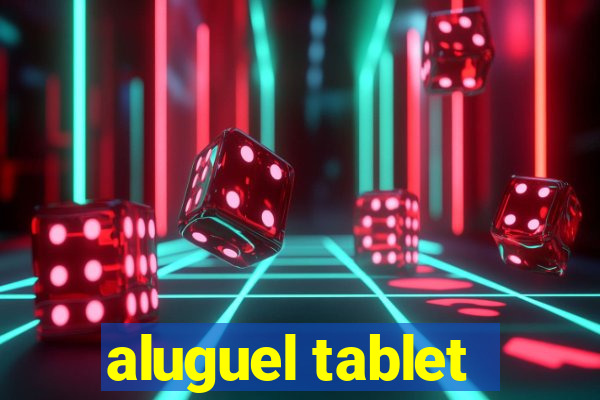 aluguel tablet