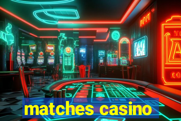 matches casino