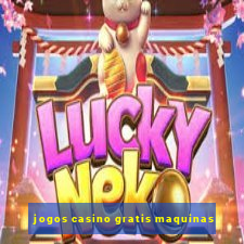 jogos casino gratis maquinas