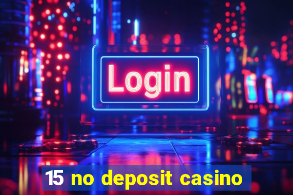 15 no deposit casino