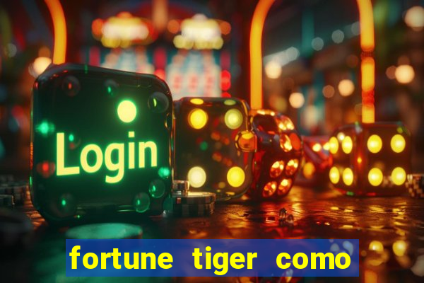 fortune tiger como ganhar dinheiro