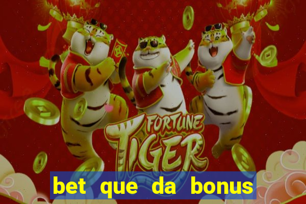 bet que da bonus sem deposito