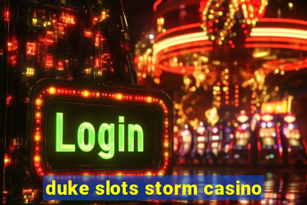 duke slots storm casino