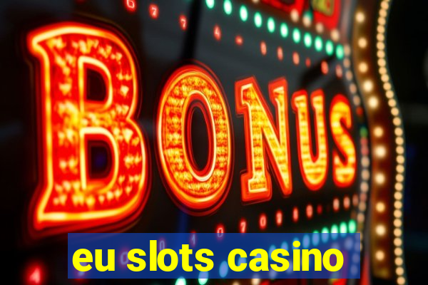 eu slots casino