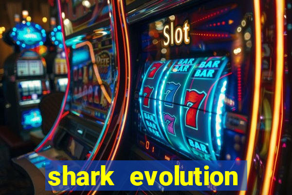 shark evolution dinheiro infinito