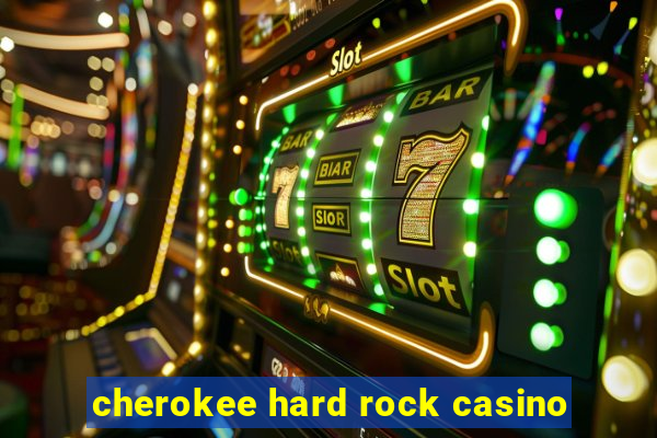 cherokee hard rock casino