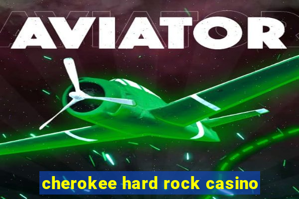 cherokee hard rock casino