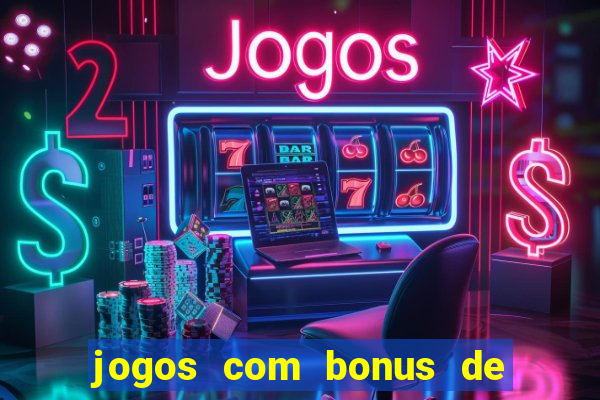 jogos com bonus de boas vindas