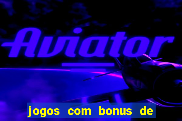 jogos com bonus de boas vindas