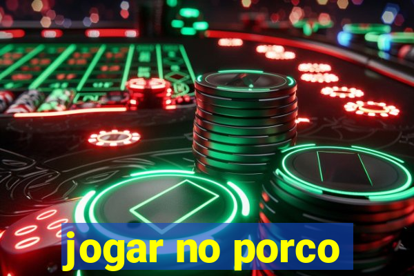 jogar no porco