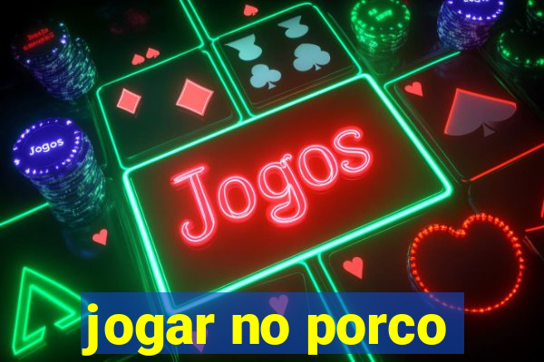 jogar no porco