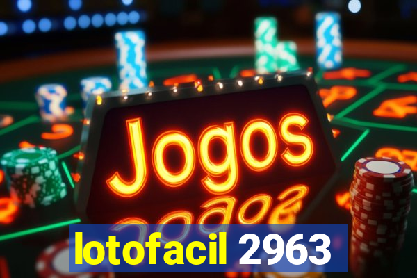 lotofacil 2963