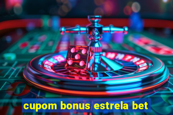 cupom bonus estrela bet