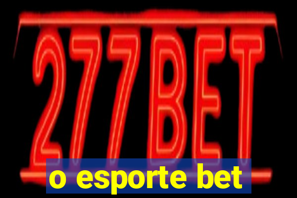 o esporte bet