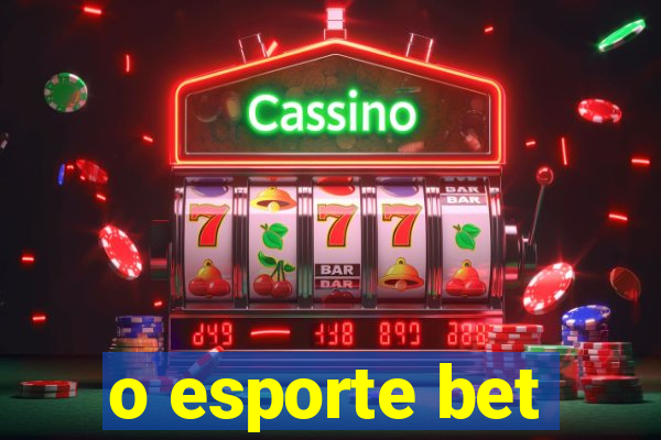 o esporte bet