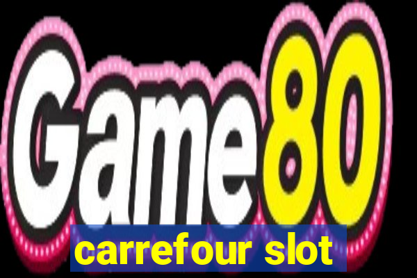 carrefour slot