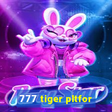 777 tiger pltfor