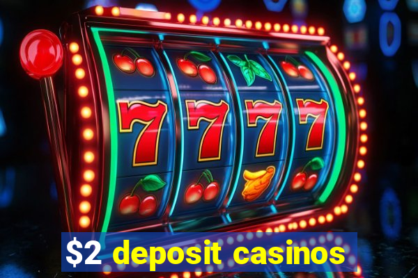 $2 deposit casinos