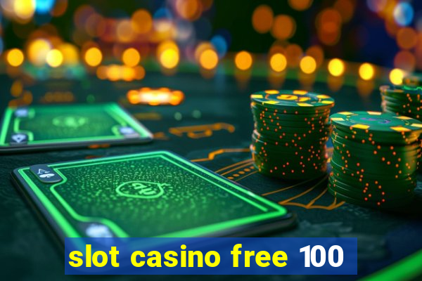 slot casino free 100