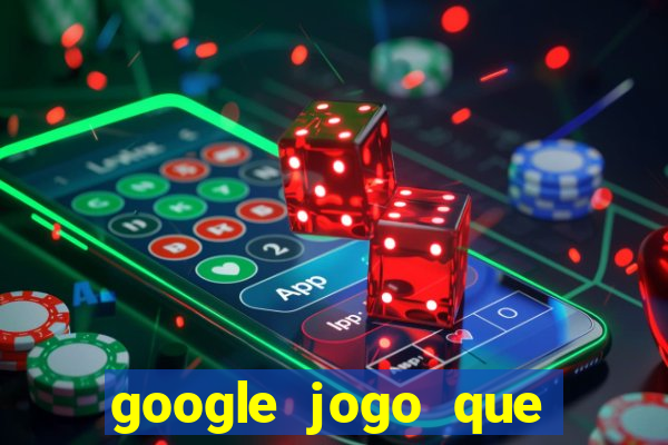 google jogo que ganha dinheiro de verdade