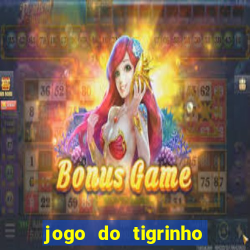 jogo do tigrinho que n茫o precisa depositar