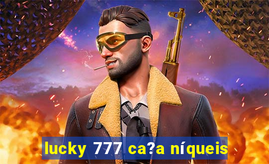 lucky 777 ca?a níqueis