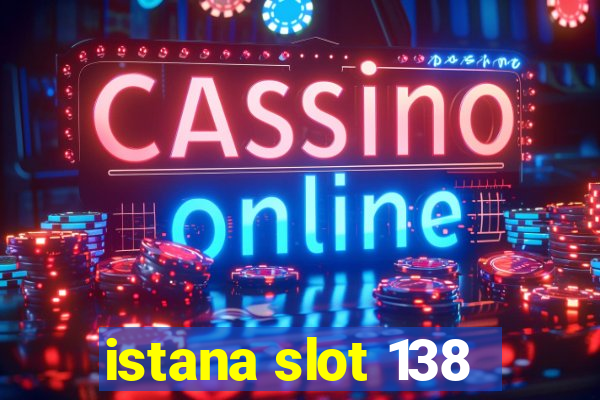 istana slot 138