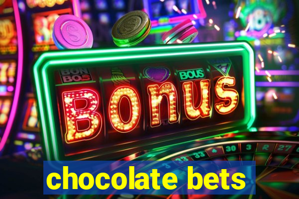 chocolate bets